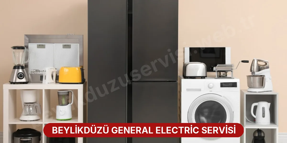Beylikdüzü General Electric Servisi
